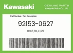 Kawasaki Genuine BOLT,OIL,L=23 92153-0627. Fixed Price $6.63.