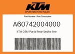 Ktm Genuine Rear Brake Line - A60742004000. Fixed Price $119.11.
