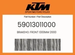 Ktm Genuine Brakeho. Front 1300MM 2000 - 59013011000. Fixed Price $121.64.