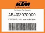 Ktm Genuine Kit Rear Brake Hose - A54013070000. Fixed Price $56.90.