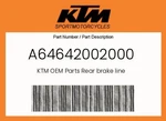 Ktm Genuine Rear Brake Line - A64642002000. Fixed Price $51.90.