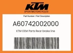 Ktm Genuine Rear Brake Line - A60742002000. Fixed Price $91.09.
